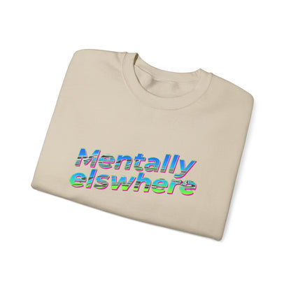 Crewneck Sweatshirt — "Mentally Elsewhere" Retro Text Graphic