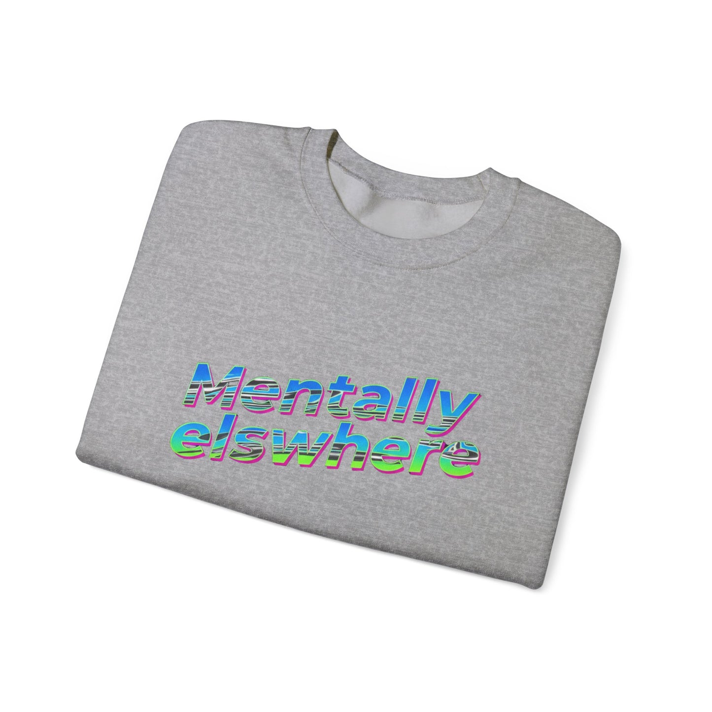 Crewneck Sweatshirt — "Mentally Elsewhere" Retro Text Graphic