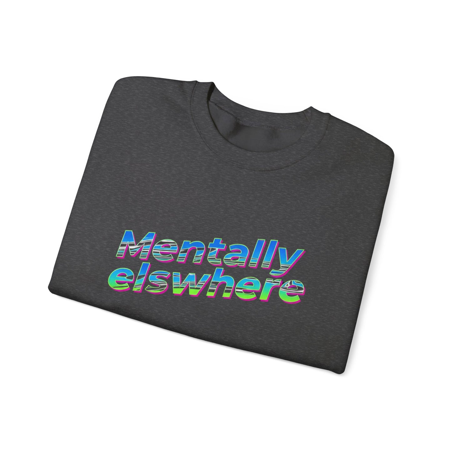 Crewneck Sweatshirt — "Mentally Elsewhere" Retro Text Graphic