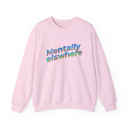Crewneck Sweatshirt — "Mentally Elsewhere" Retro Text Graphic