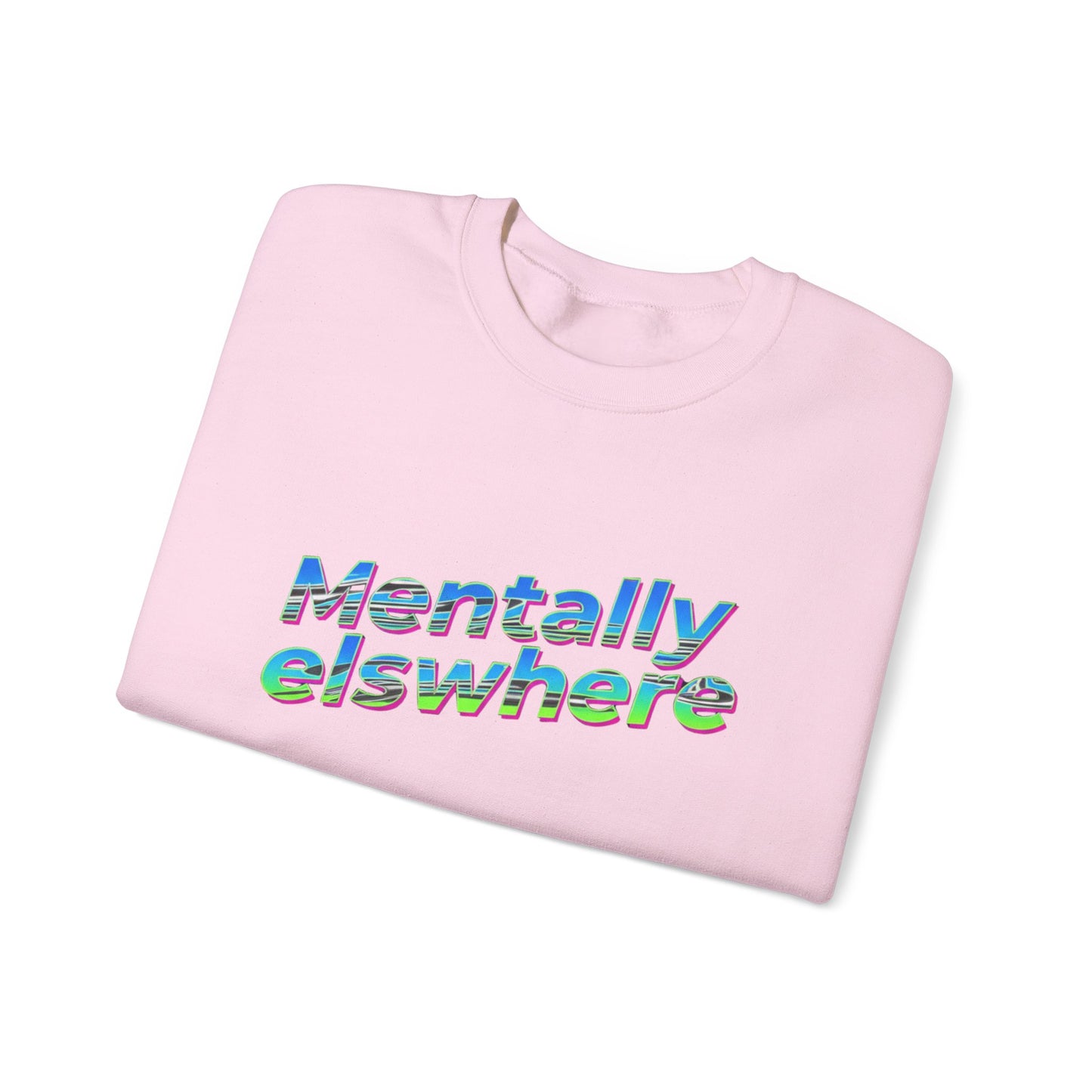 Crewneck Sweatshirt — "Mentally Elsewhere" Retro Text Graphic