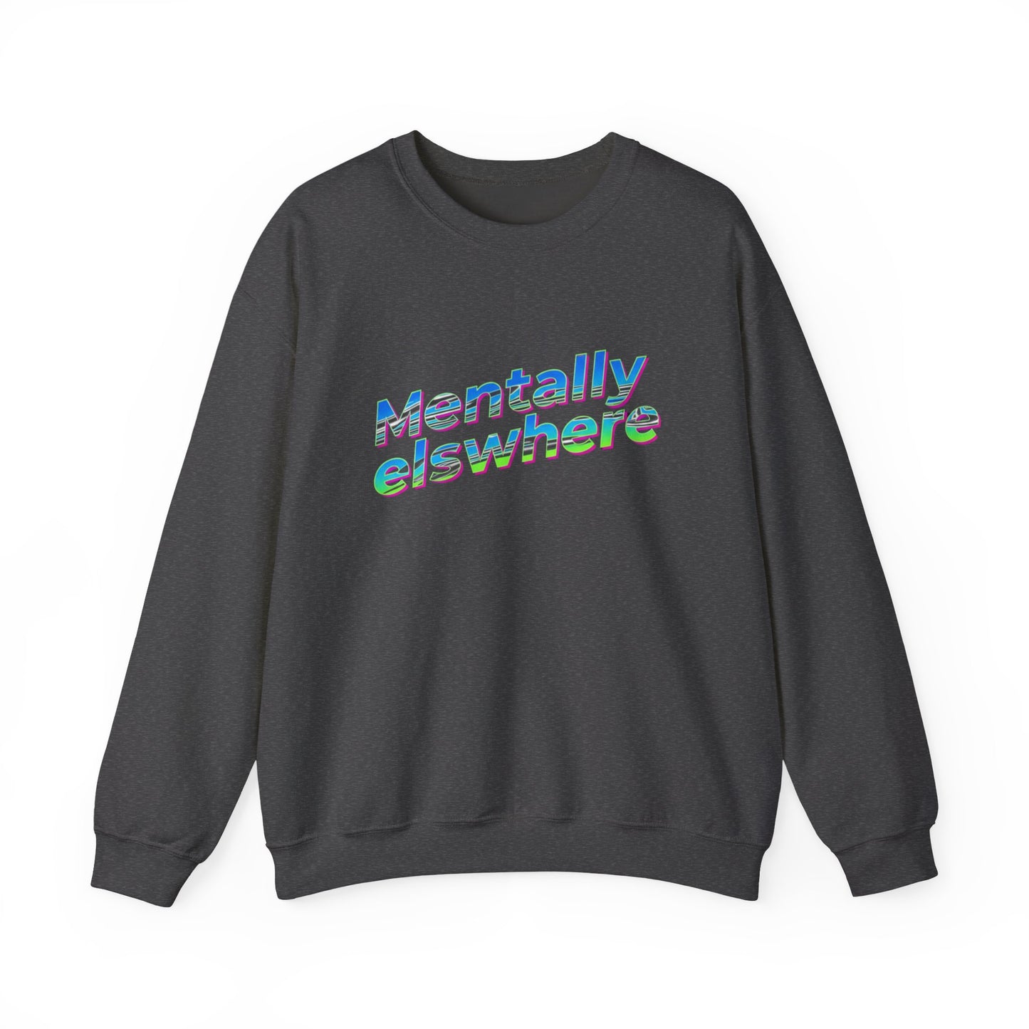 Crewneck Sweatshirt — "Mentally Elsewhere" Retro Text Graphic