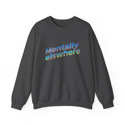 Crewneck Sweatshirt — "Mentally Elsewhere" Retro Text Graphic