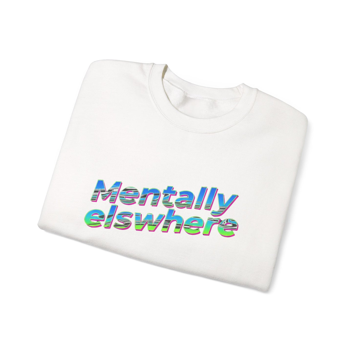 Crewneck Sweatshirt — "Mentally Elsewhere" Retro Text Graphic