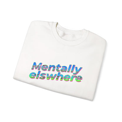 Crewneck Sweatshirt — "Mentally Elsewhere" Retro Text Graphic