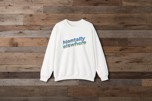 Crewneck Sweatshirt — "Mentally Elsewhere" Retro Text Graphic