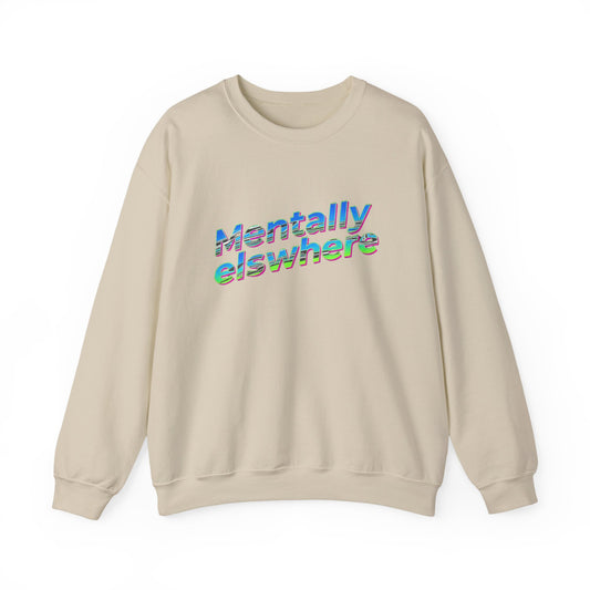 Crewneck Sweatshirt — "Mentally Elsewhere" Retro Text Graphic
