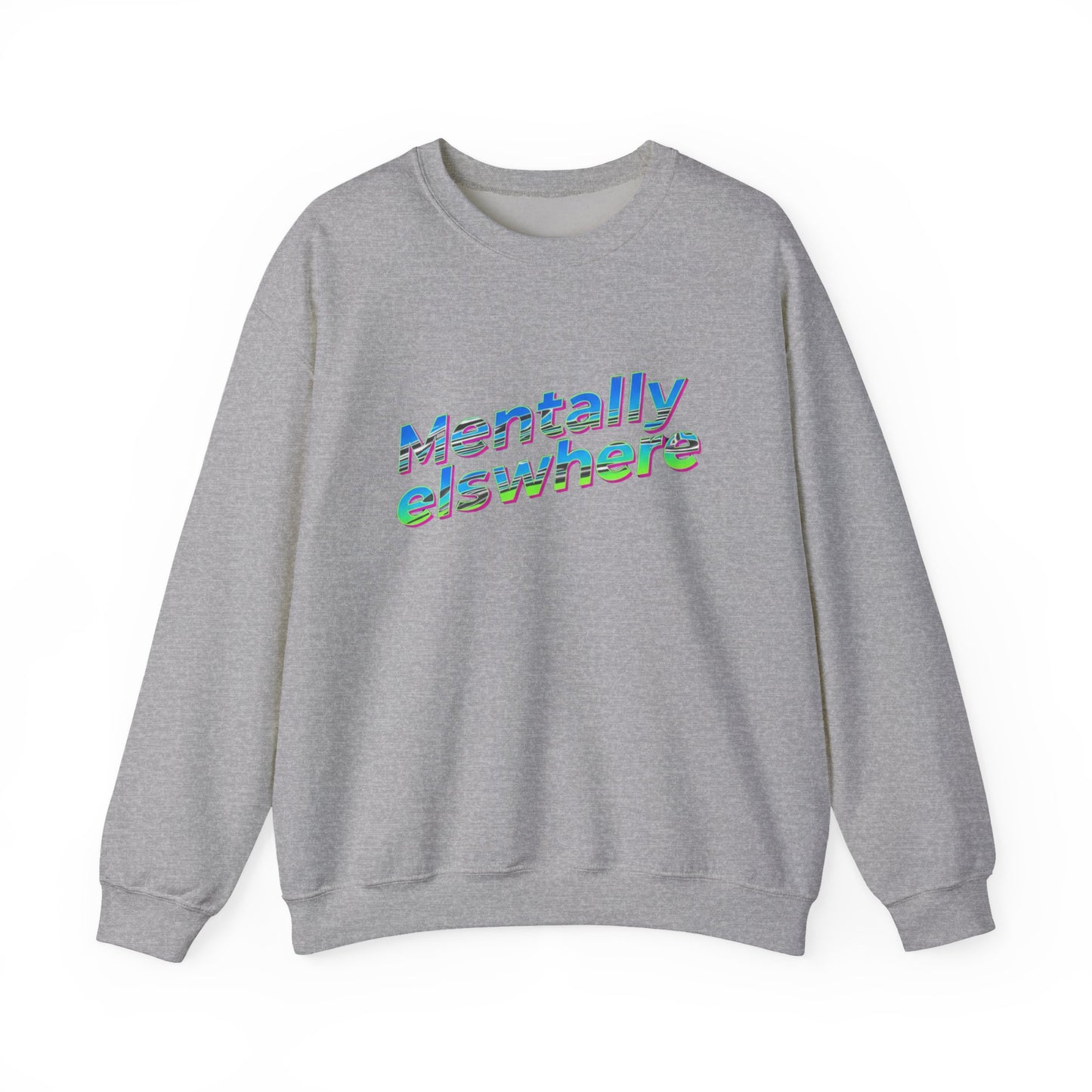 Crewneck Sweatshirt — "Mentally Elsewhere" Retro Text Graphic