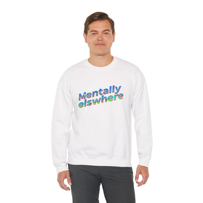 Crewneck Sweatshirt — "Mentally Elsewhere" Retro Text Graphic